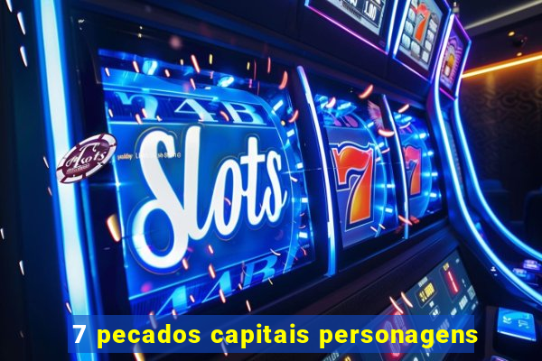 7 pecados capitais personagens